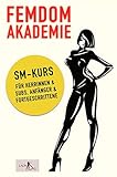 Femdom Akademie – SM Kurs für Herrinnen & Subs, Anfänger...